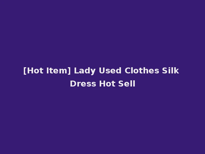[Hot Item] Lady Used Clothes Silk Dress Hot Sell