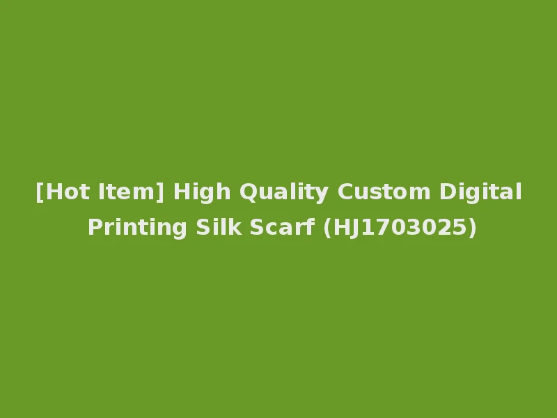 [Hot Item] High Quality Custom Digital Printing Silk Scarf (HJ1703025)