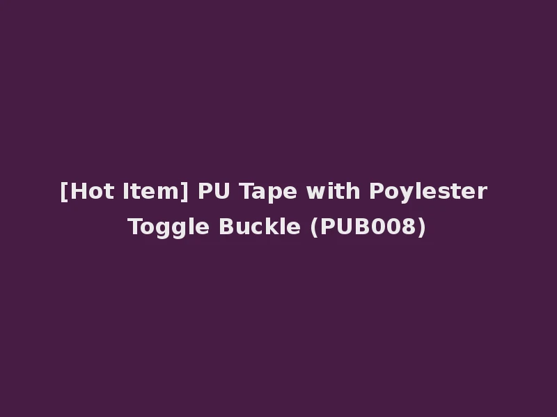 [Hot Item] PU Tape with Poylester Toggle Buckle (PUB008)