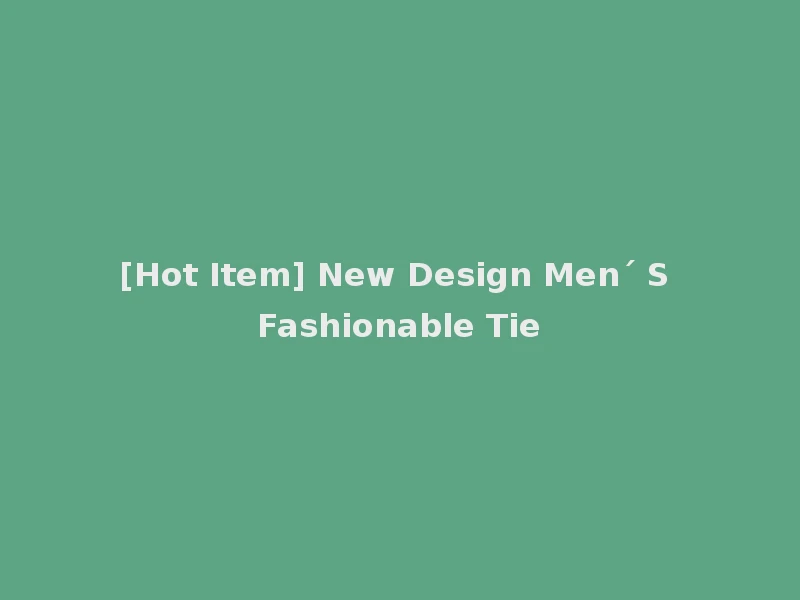 [Hot Item] New Design Men´ S Fashionable Tie
