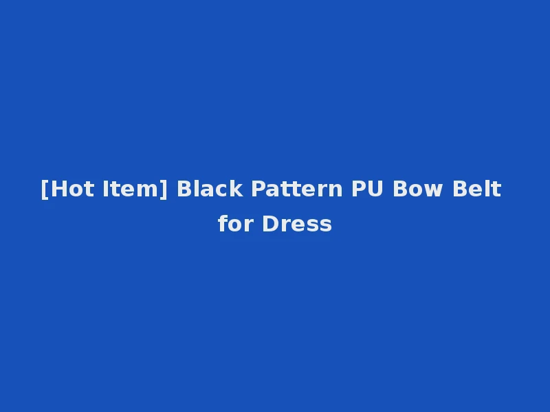 [Hot Item] Black Pattern PU Bow Belt for Dress