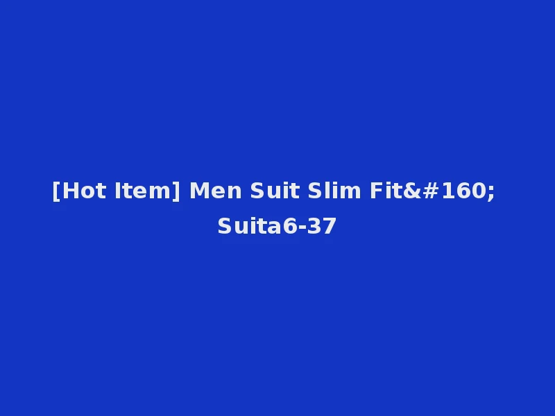 [Hot Item] Men Suit Slim Fit  Suita6-37
