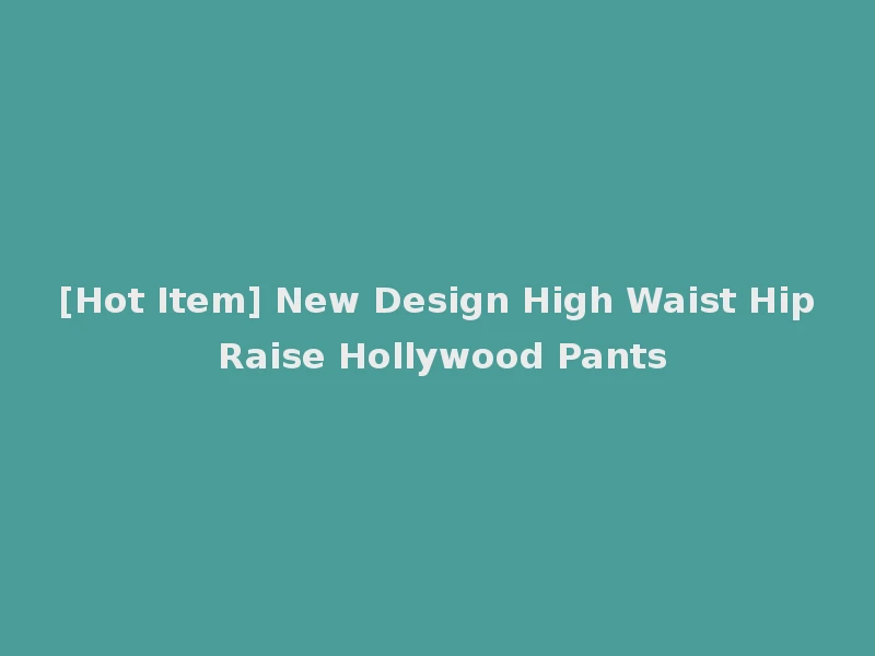 [Hot Item] New Design High Waist Hip Raise Hollywood Pants