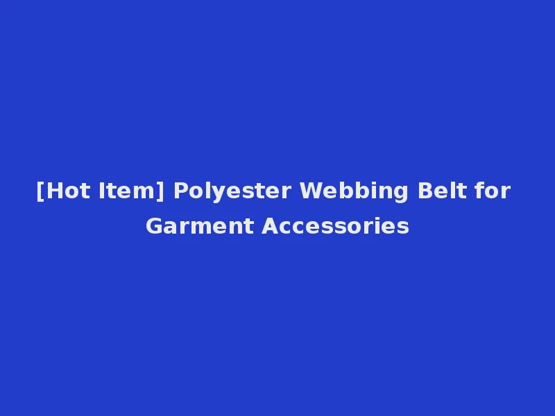 [Hot Item] Polyester Webbing Belt for Garment Accessories