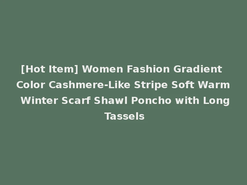 [Hot Item] Women Fashion Gradient Color Cashmere-Like Stripe Soft Warm Winter Scarf Shawl Poncho with Long Tassels