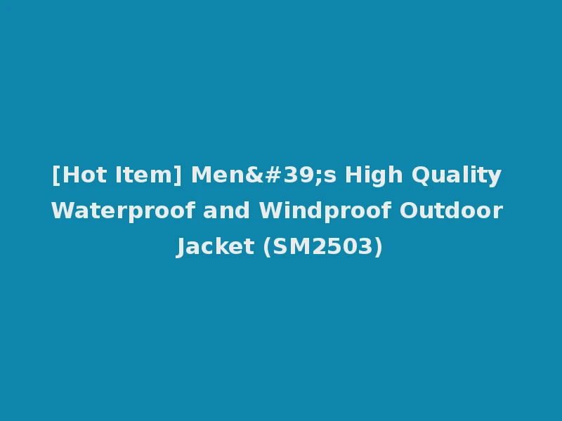 [Hot Item] Men's High Quality Waterproof and Windproof Outdoor Jacket (SM2503)