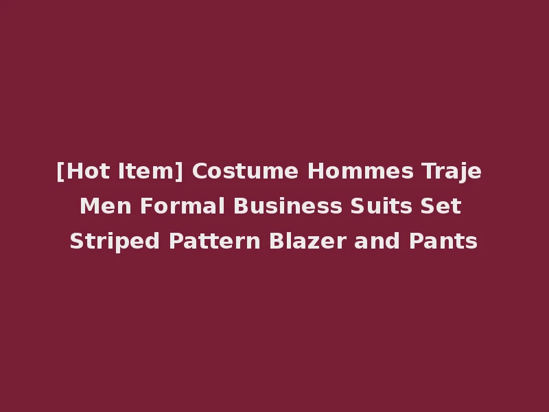 [Hot Item] Costume Hommes Traje Men Formal Business Suits Set Striped Pattern Blazer and Pants