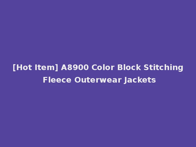 [Hot Item] A8900 Color Block Stitching Fleece Outerwear Jackets