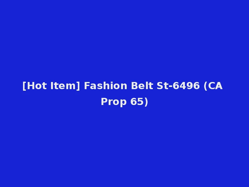 [Hot Item] Fashion Belt St-6496 (CA Prop 65)