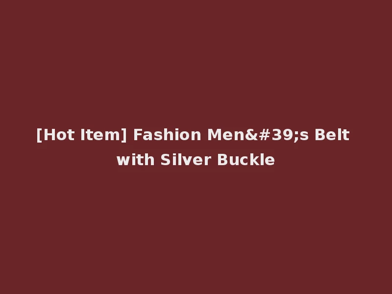 [Hot Item] Fashion Men's Belt with Silver Buckle