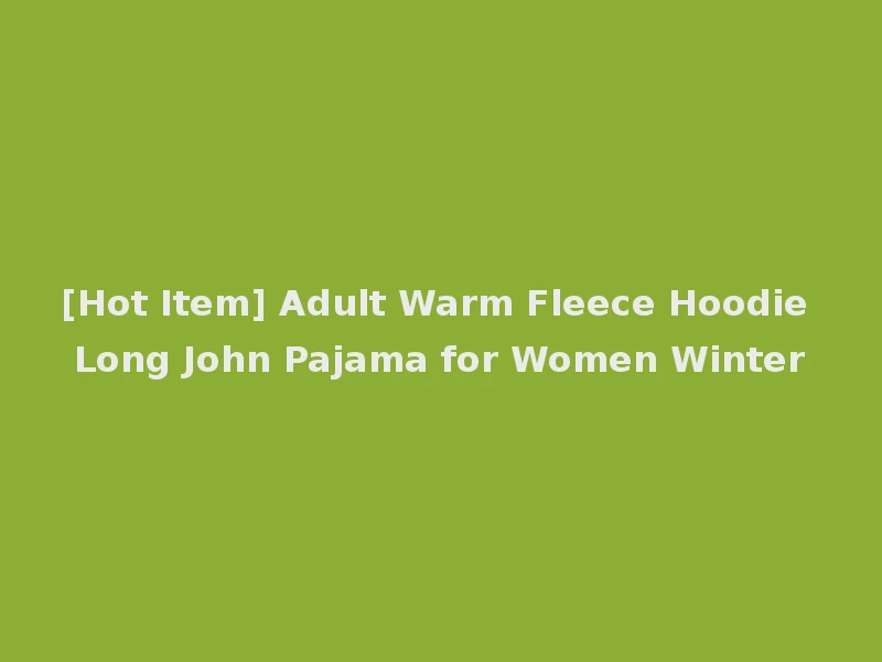 [Hot Item] Adult Warm Fleece Hoodie Long John Pajama for Women Winter