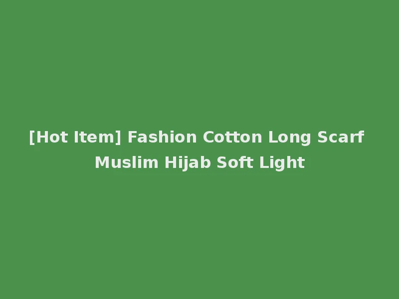 [Hot Item] Fashion Cotton Long Scarf Muslim Hijab Soft Light
