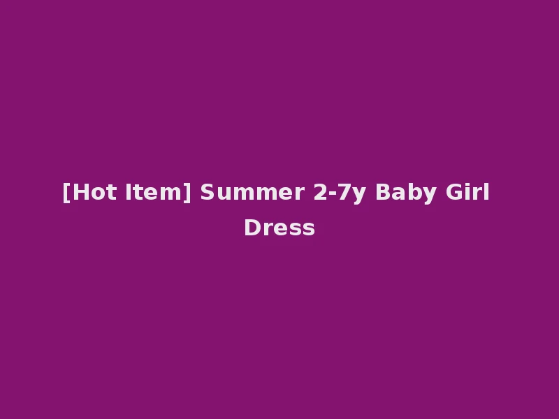 [Hot Item] Summer 2-7y Baby Girl Dress