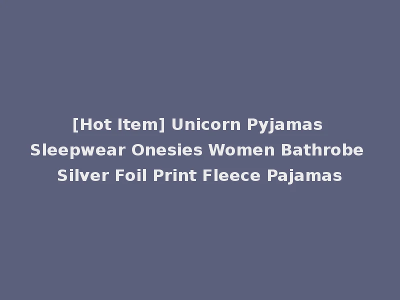 [Hot Item] Unicorn Pyjamas Sleepwear Onesies Women Bathrobe Silver Foil Print Fleece Pajamas