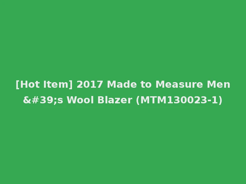 [Hot Item] 2017 Made to Measure Men's Wool Blazer (MTM130023-1)