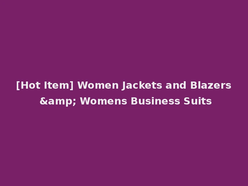 [Hot Item] Women Jackets and Blazers & Womens Business Suits