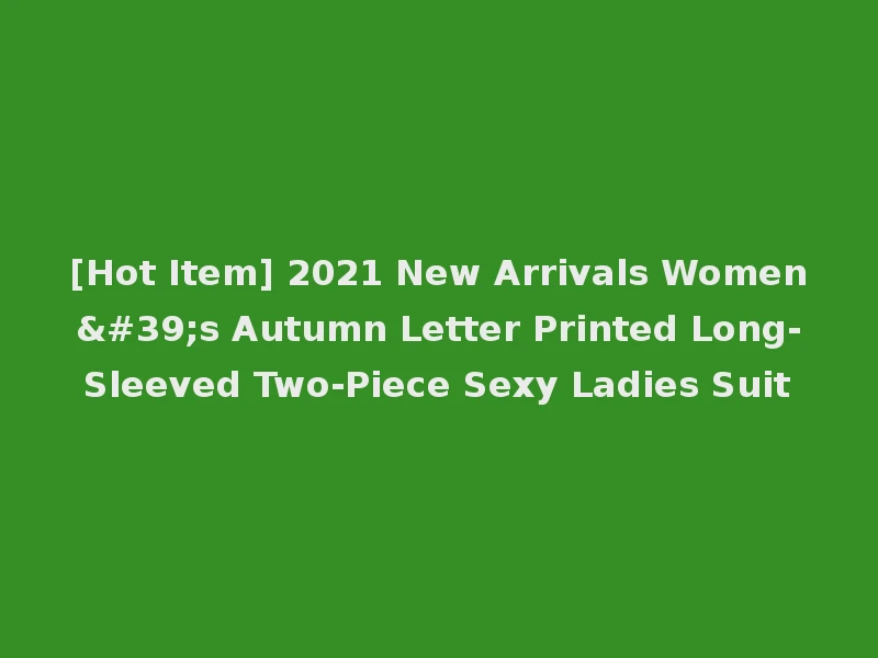 [Hot Item] 2021 New Arrivals Women's Autumn Letter Printed Long-Sleeved Two-Piece Sexy Ladies Suit