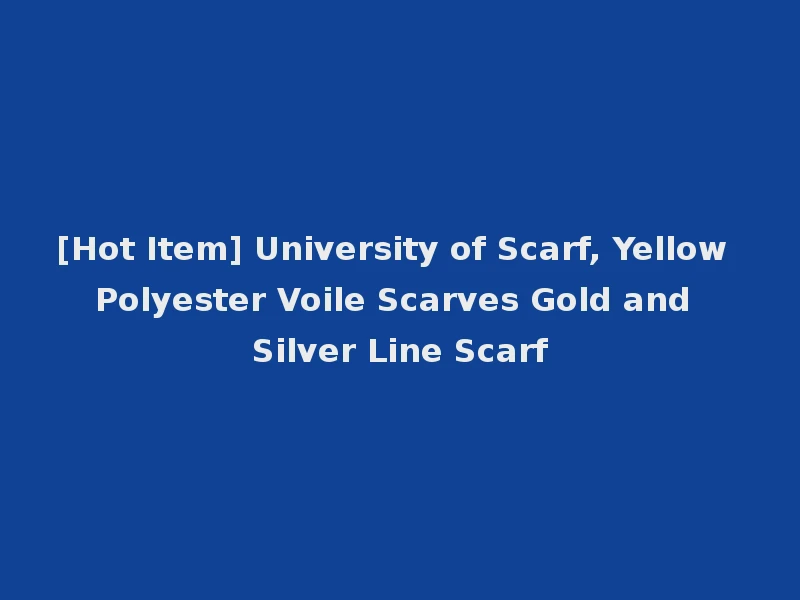 [Hot Item] University of Scarf, Yellow Polyester Voile Scarves Gold and Silver Line Scarf