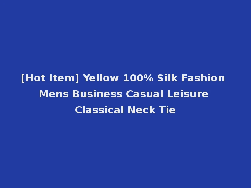 [Hot Item] Yellow 100% Silk Fashion Mens Business Casual Leisure Classical Neck Tie