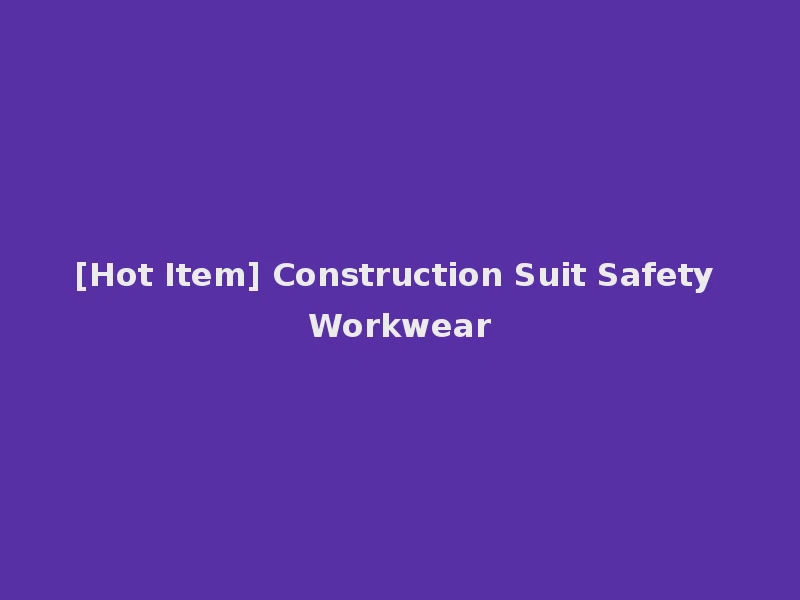 [Hot Item] Construction Suit Safety Workwear