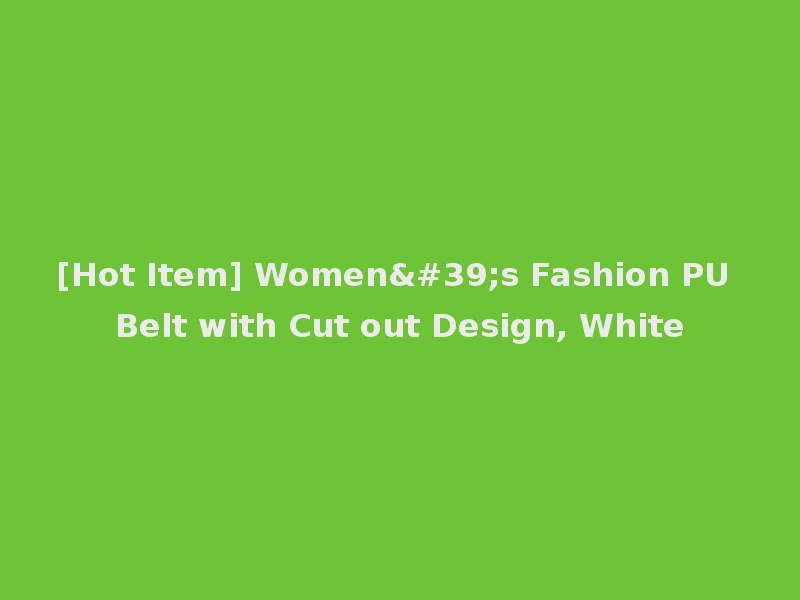 [Hot Item] Women's Fashion PU Belt with Cut out Design, White