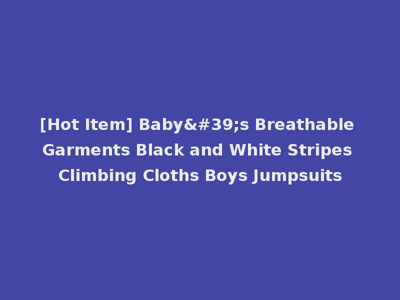 [Hot Item] Baby's Breathable Garments Black and White Stripes Climbing Cloths Boys Jumpsuits