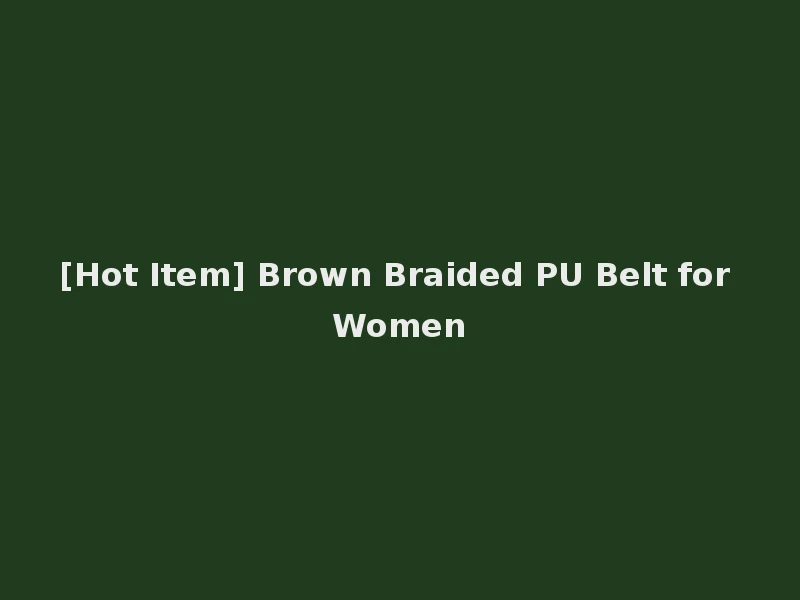 [Hot Item] Brown Braided PU Belt for Women
