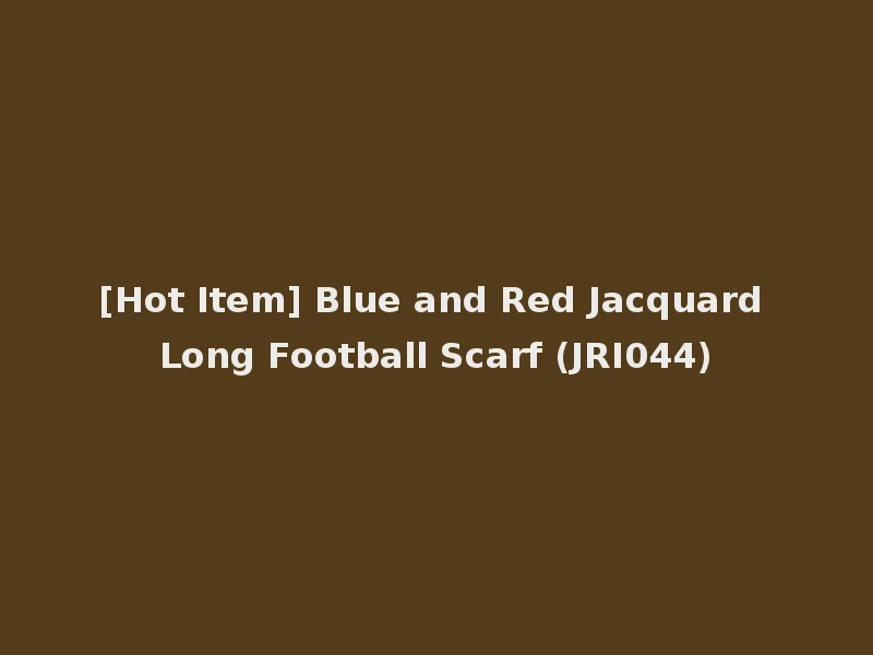 [Hot Item] Blue and Red Jacquard Long Football Scarf (JRI044)