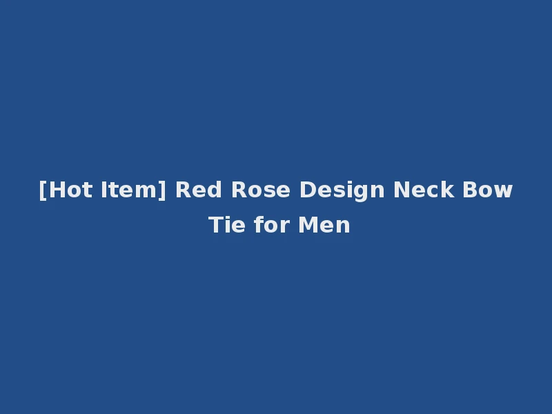 [Hot Item] Red Rose Design Neck Bow Tie for Men