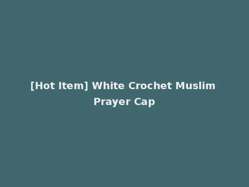 [Hot Item] White Crochet Muslim Prayer Cap
