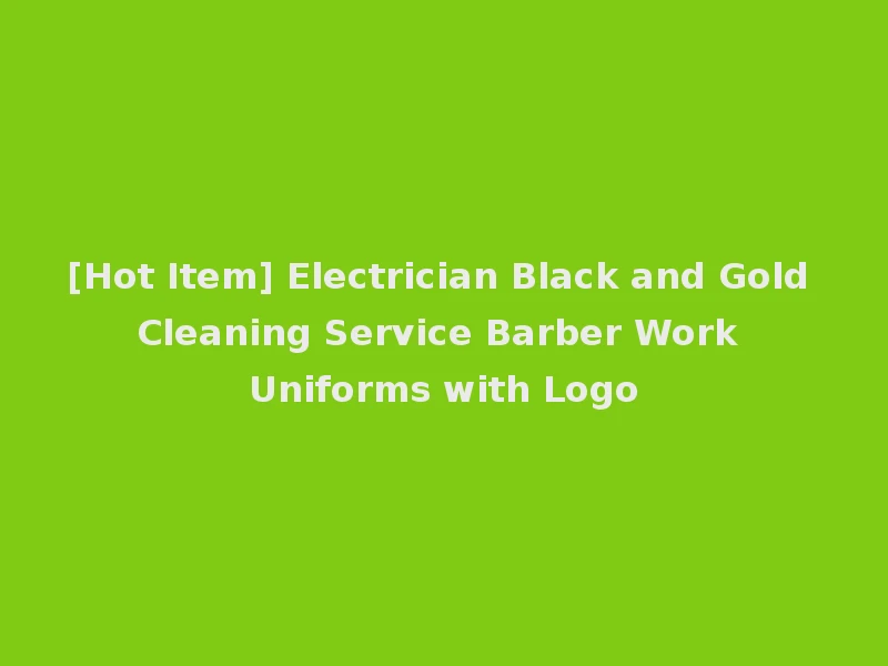 [Hot Item] Electrician Black and Gold Cleaning Service Barber Work Uniforms with Logo