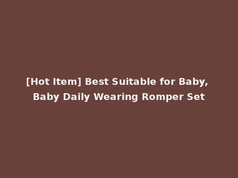 [Hot Item] Best Suitable for Baby, Baby Daily Wearing Romper Set