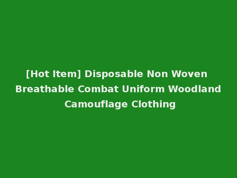 [Hot Item] Disposable Non Woven Breathable Combat Uniform Woodland Camouflage Clothing