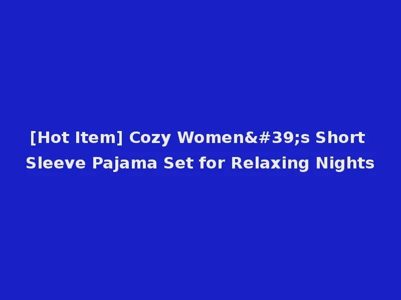 [Hot Item] Cozy Women's Short Sleeve Pajama Set for Relaxing Nights
