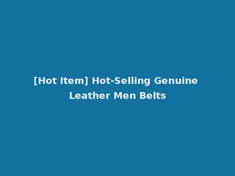 [Hot Item] Hot-Selling Genuine Leather Men Belts