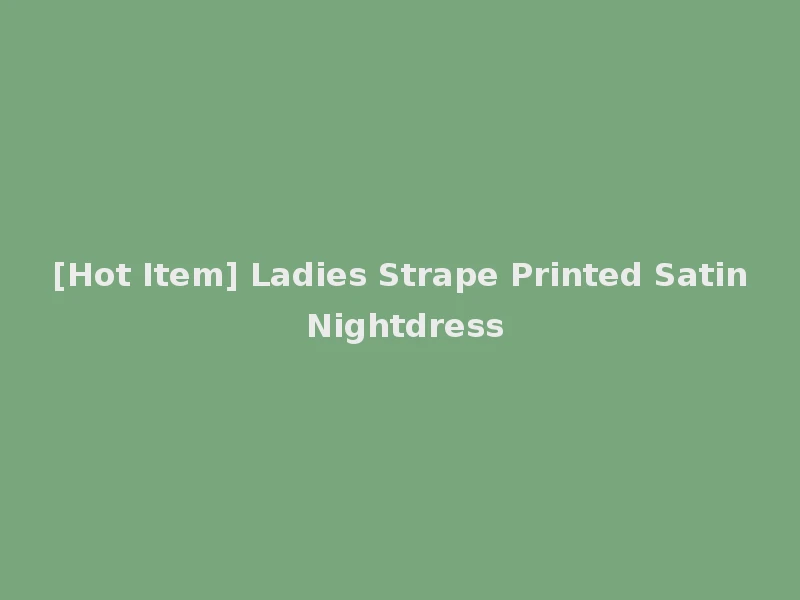 [Hot Item] Ladies Strape Printed Satin Nightdress