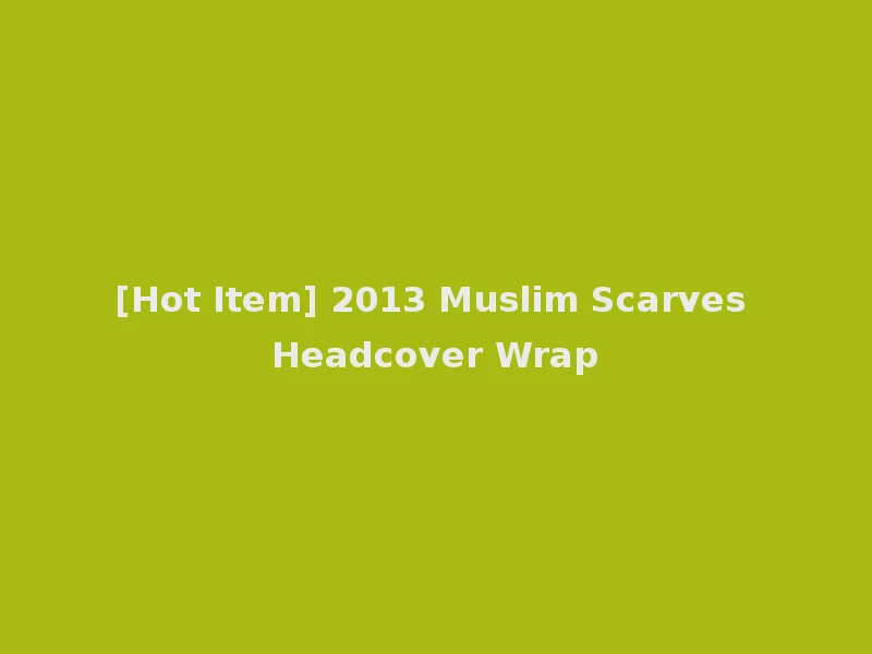 [Hot Item] 2013 Muslim Scarves Headcover Wrap