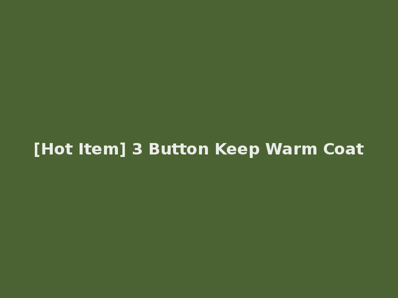 [Hot Item] 3 Button Keep Warm Coat