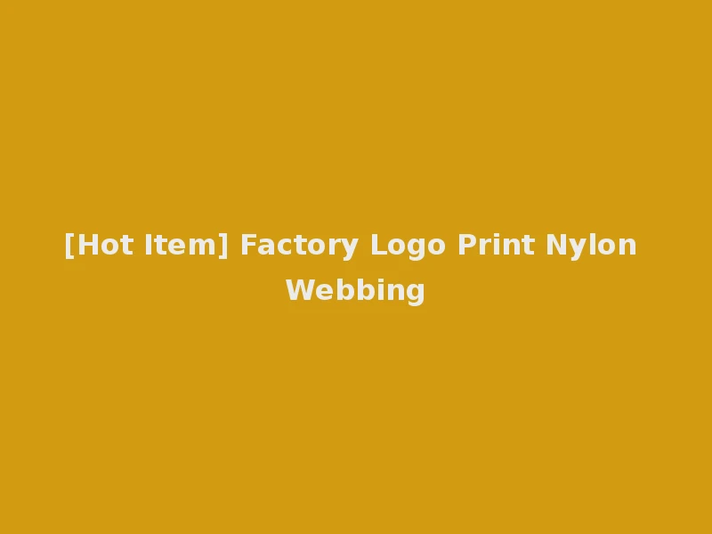 [Hot Item] Factory Logo Print Nylon Webbing