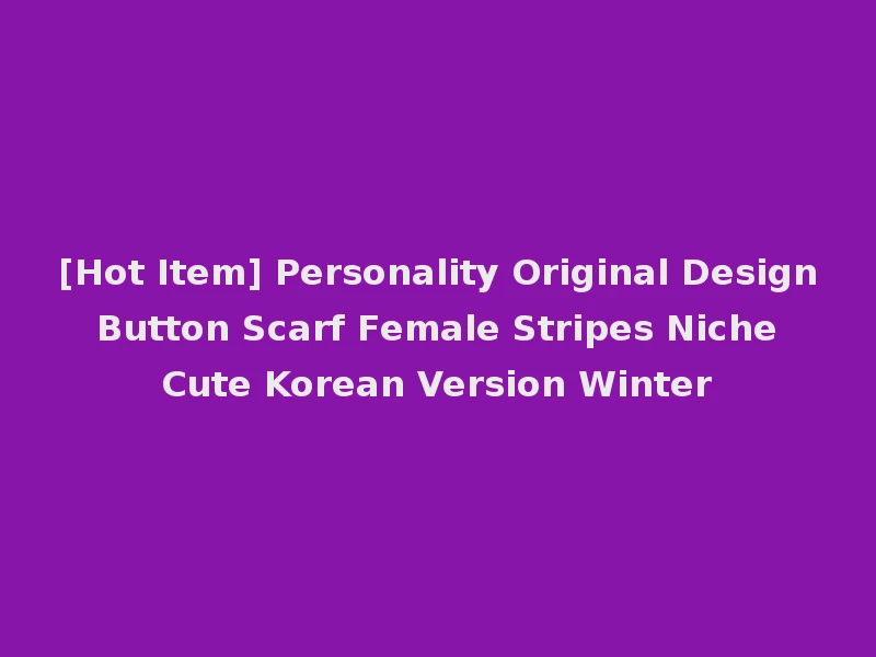 [Hot Item] Personality Original Design Button Scarf Female Stripes Niche Cute Korean Version Winter