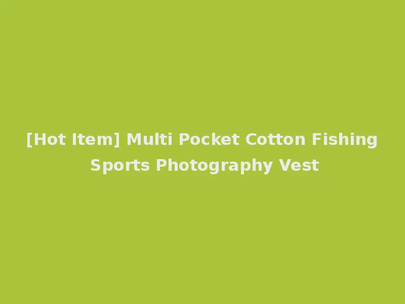 [Hot Item] Multi Pocket Cotton Fishing Sports Photography Vest