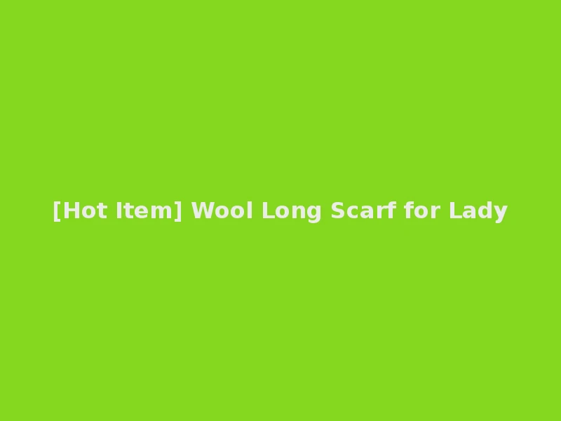 [Hot Item] Wool Long Scarf for Lady