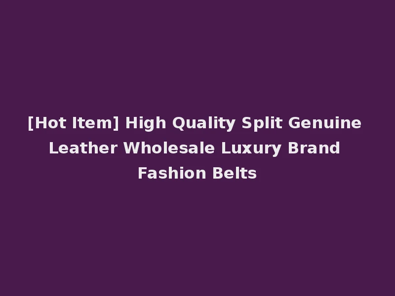 [Hot Item] High Quality Split Genuine Leather Wholesale Luxury Brand Fashion Belts