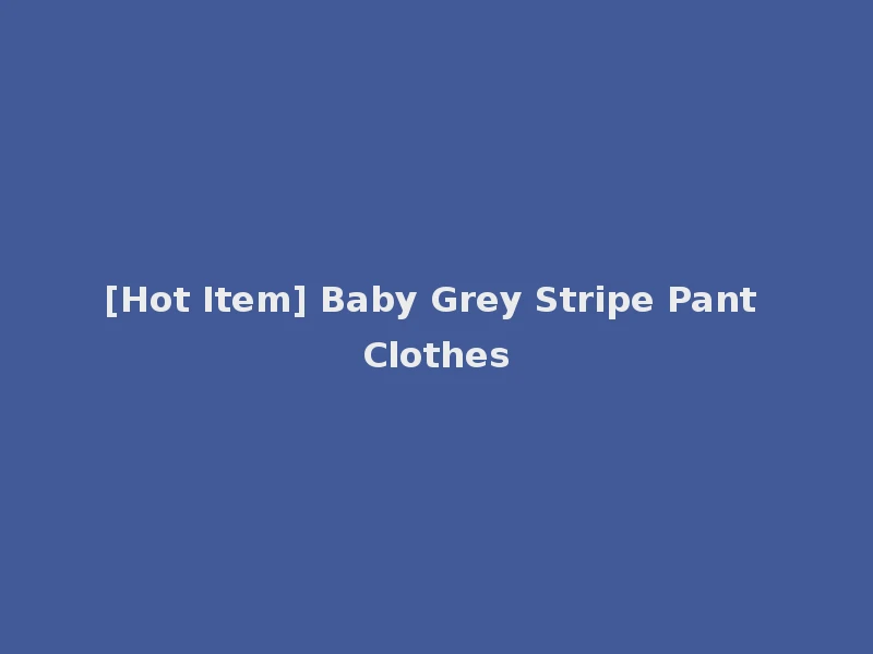 [Hot Item] Baby Grey Stripe Pant Clothes