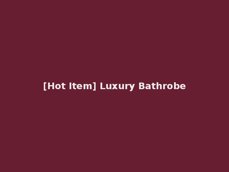 [Hot Item] Luxury Bathrobe