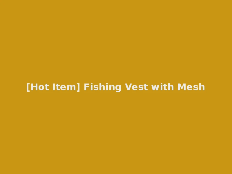 [Hot Item] Fishing Vest with Mesh