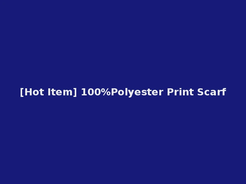 [Hot Item] 100%Polyester Print Scarf