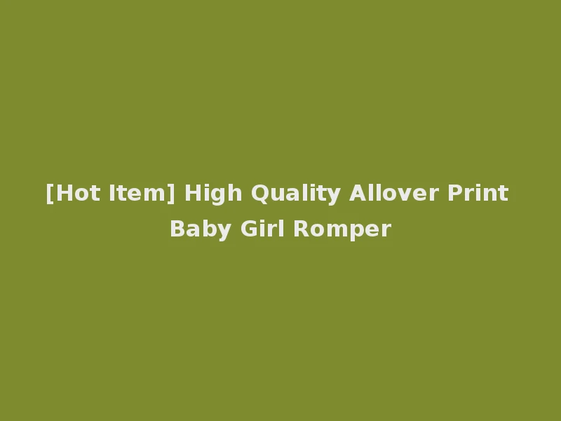 [Hot Item] High Quality Allover Print Baby Girl Romper