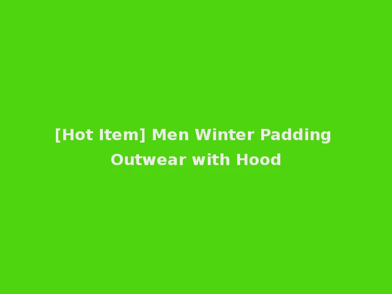 [Hot Item] Men Winter Padding Outwear with Hood
