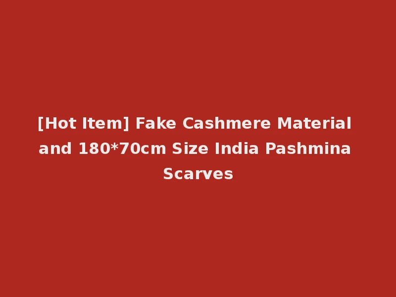 [Hot Item] Fake Cashmere Material and 180*70cm Size India Pashmina Scarves